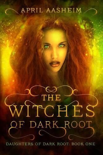 Cover image for The Witches of Dark Root: Book One in The Daughters of Dark Root Series