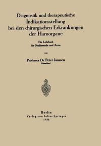 Cover image for Diagnostik Und Therapeutische Indikationsstellung Bei Den Chirurgischen Erkrankungen Der Harnorgane: Ein Lehrbuch Fur Studierende Und AErzte