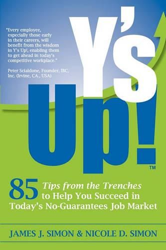 Y's Up!: 85 Tips from the Trenches to Help You Succeed in Today's No-Guarantees Job Market