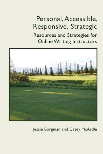 Cover image for Personal, Accessible, Responsive, Strategic: Resources and Strategies for Online Writing Instructors