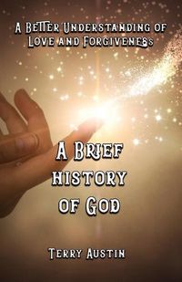 Cover image for A Brief History of God: A Better Understanding of Love and Forgiveness