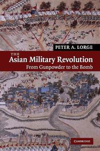 Cover image for The Asian Military Revolution: From Gunpowder to the Bomb