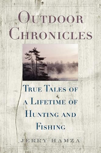 Cover image for Outdoor Chronicles: True Tales of a Lifetime of Hunting and Fishing