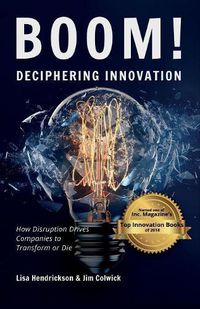 Cover image for BOOM! Deciphering Innovation: How Disruption Drives Companies to Transform or Die