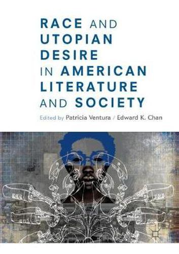 Race and Utopian Desire in American Literature and Society