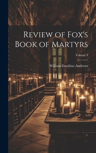 Cover image for Review of Fox's Book of Martyrs; Volume 3