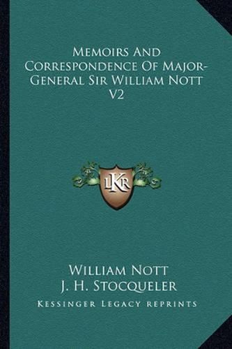 Memoirs and Correspondence of Major-General Sir William Nott V2